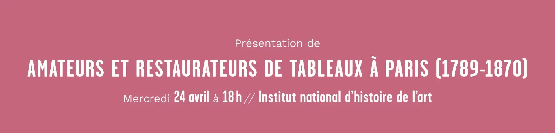  Présentation de « Amateurs et restaurateurs de tableaux à Paris (1789-1870) » 
