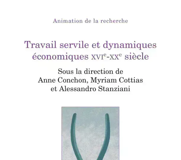 Travail servile et dynamiques économiques XVIe‑XXe siècle 